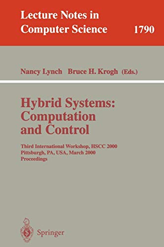 Hybrid Systems: Computation and Control: Third International Workshop, HSCC 2000 Pittsburgh, PA, USA, March 23 - 25, 2000 Proceedings (Lecture Notes in Computer Science, 1790, Band 1790)