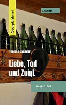 Liebe, Tod und Zoigl.: Oberpfalzkrimi (Gerti-Zimmermann-Krimis)