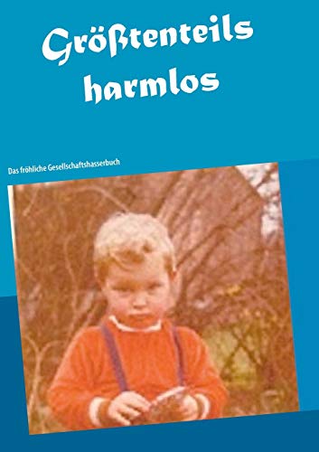 Größtenteils harmlos: Das fröhliche Gesellschaftshasserbuch