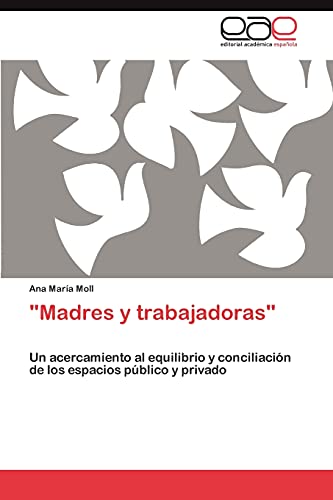 Madres y trabajadoras: Un acercamiento al equilibrio y conciliación de los espacios público y privado