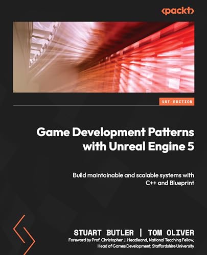 Stuart Butler Game Development Patterns With Unreal Engine 5, Build Maintainable And Scalable Systems With C++ And Blueprint