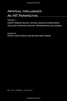 Artificial Intelligence: An MIT Perspective: Expert Problem Solving, Natural Language Understanding and Intelligent Computer Coaches, Representation ... (Mit Press Series in Artificial Intelligence)