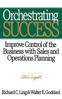 Orchestrating Success: Improve Control of the Business with Sales and Operations Planning (Oliver Wight Library)