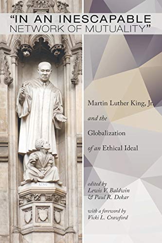 In an Inescapable Network of Mutuality: Martin Luther King, Jr. and the Globalization of an Ethical Ideal