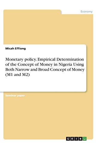 Monetary policy. Empirical Determination of the Concept of Money in Nigeria Using Both Narrow and Broad Concept of Money (M1 and M2)