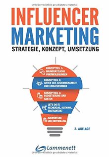 Influencer-Marketing: Strategie - Konzept - Umsetzung. Incl. rechtlicher Rahmen, viele echte Praxisbeispiele, Plattformen- und Tool-Übersicht.