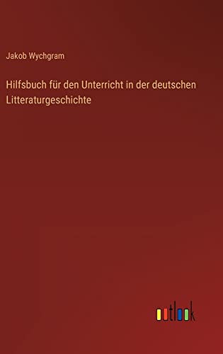 Hilfsbuch für den Unterricht in der deutschen Litteraturgeschichte