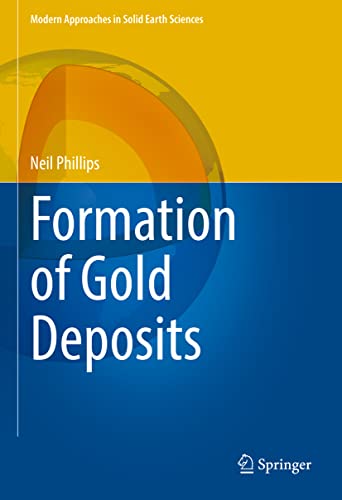 Formation of Gold Deposits (Modern Approaches in Solid Earth Sciences, 21, Band 21)
