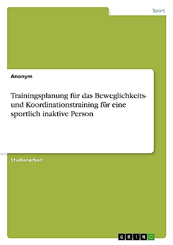 Trainingsplanung für das Beweglichkeits- und Koordinationstraining für eine sportlich inaktive Person