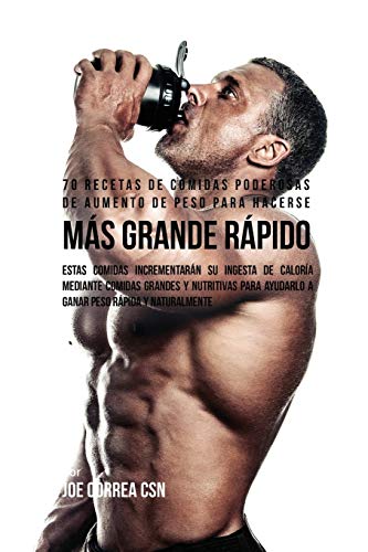 70 Recetas De Comidas Poderosas De Aumento De Peso Para Hacerse Más Grande Rápido: Estas Comidas Incrementarán Su Ingesta De Caloría Mediante Comidas ... Ayudarlo A Ganar Peso Rápida Y Naturalmente