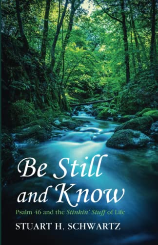 Be Still and Know: Psalm 46 and the Stinkin' Stuff of Life
