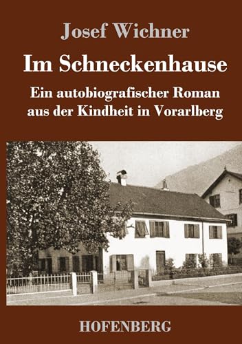 Im Schneckenhause: Ein autobiografischer Roman aus der Kindheit in Vorarlberg