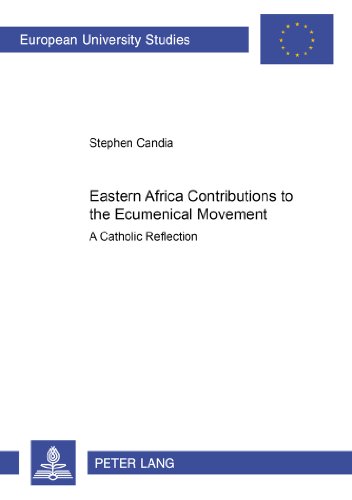 Eastern Africa Contributions to the Ecumenical Movement: A Catholic Reflection (Europäische Hochschulschriften / European University Studies / Publications Universitaires Européennes)