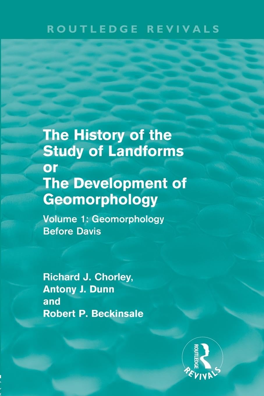 The History of the Study of Landforms: Volume 1 - Geomorphology Before Davis (Routledge Revivals): or the Development of Geomorphology