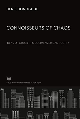 Connoisseurs of Chaos: Ideas of Order in Modern American Poetry