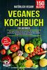 Natürlich Vegan! – Veganes Kochbuch für Anfänger: 150 vegane Rezepte für eine gesunde und ausgewogene Ernährung. Nachhaltiger Genuss ohne Fleisch! Inkl. großem Ratgeberteil und Ernährungsplan