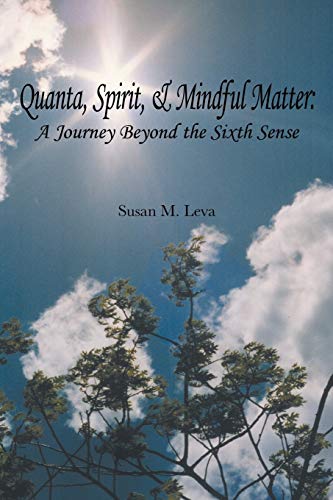 Quanta, Spirit, and Mindful Matter: A Journey Beyond the Sixth Sense