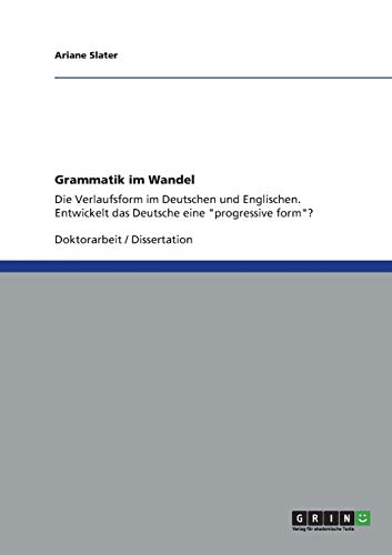 Grammatik im Wandel: Die Verlaufsform im Deutschen und Englischen. Entwickelt das Deutsche eine progressive form?
