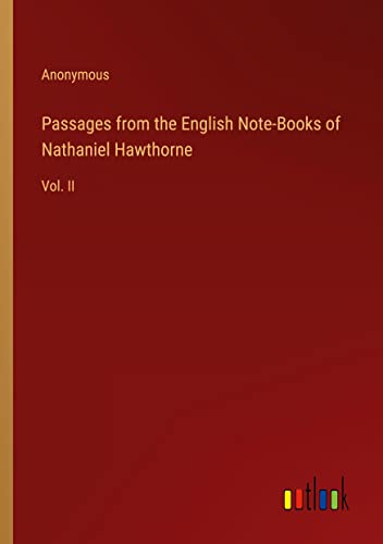 Passages from the English Note-Books of Nathaniel Hawthorne: Vol. II