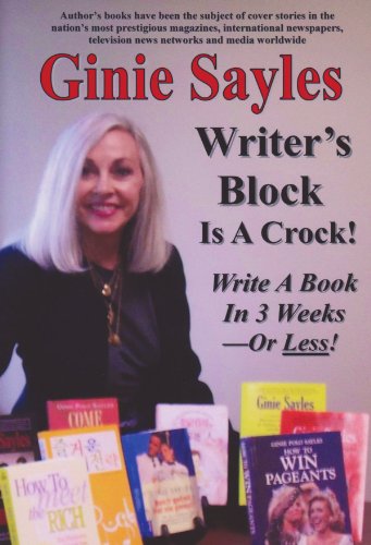 Writer's Block Is A Crock: Write A Book In 3 Weeks - Or Less!