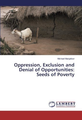 Oppression, Exclusion and Denial of Opportunities: Seeds of Poverty