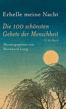 Erhelle meine Nacht: Die 100 schönsten Gebete der Menschheit