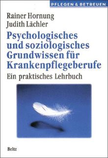 Psychologisches und soziologisches Grundwissen für Krankenpflegeberufe. Sonderausgabe. Ein praktisches Lehrbuch