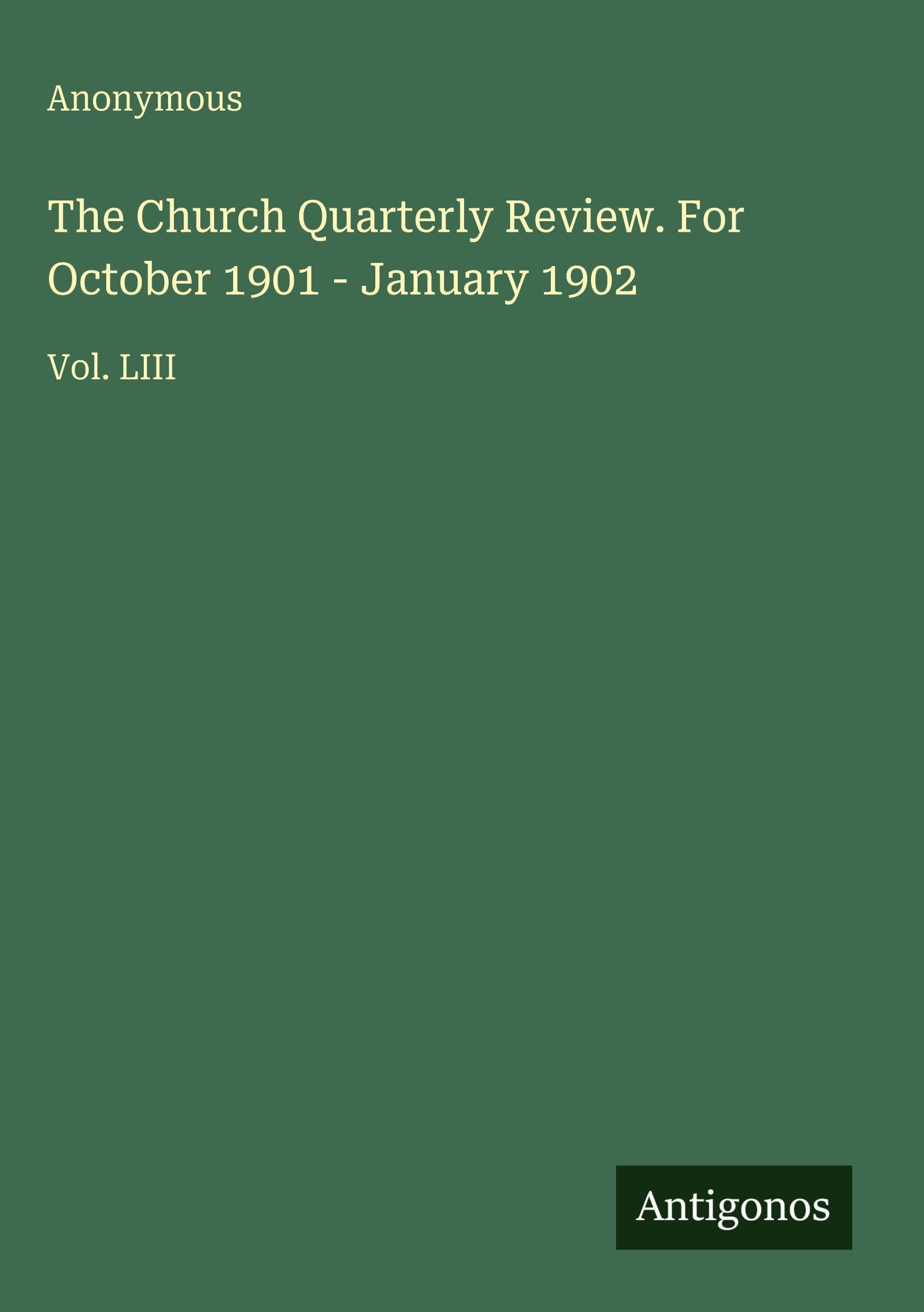 The Church Quarterly Review. For October 1901 - January 1902: Vol. LIII
