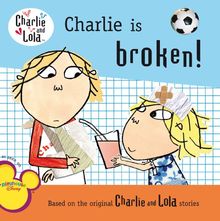 Charlie and Lola. Charlie is broken