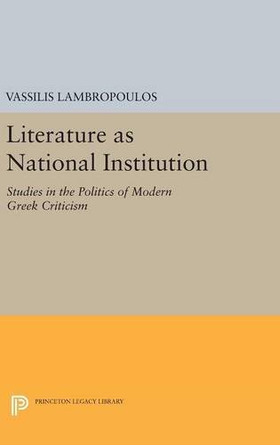 Literature as National Institution: Studies in the Politics of Modern Greek Criticism (Princeton Legacy Library)
