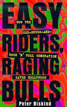 Easy Riders, Raging Bulls: The Generation That Transformed Hollywood