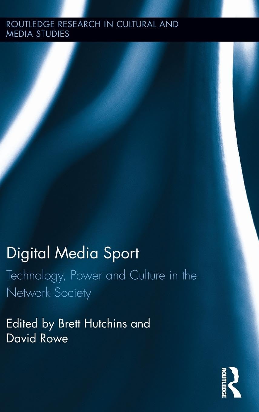 Digital Media Sport: Technology, Power and Culture in the Network Society (Routledge Research in Cultural and Media Studies, 51, Band 51)