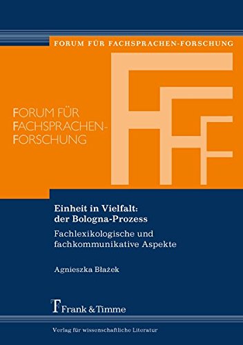Einheit in Vielfalt: der Bologna-Prozess: Fachlexikologische und fachkommunikative Aspekte (Forum für Fachsprachen-Forschung, Band 142)