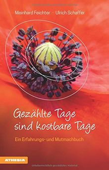 Gezählte Tage sind kostbare Tage: Vom Umgang mit einer lebensbedrohlichen Krankheit. Ein Erfahrungs- und Mutmachbuch. Mit Gedichten und Tuschezeichnungen von Ulrich Schaffer.