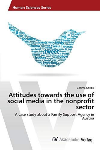 Attitudes towards the use of social media in the nonprofit sector: A case study about a Family Support Agency in Austria