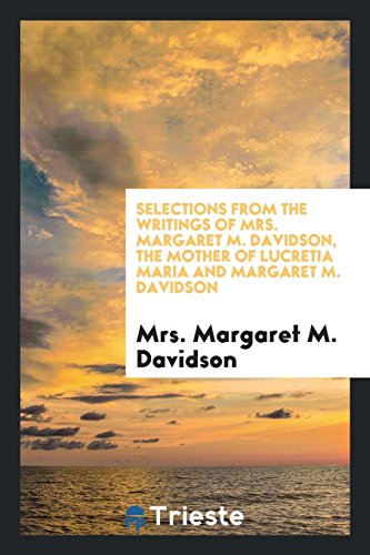 Selections from the writings of Mrs. Margaret M. Davidson, the mother of Lucretia Maria and Margaret M. Davidson