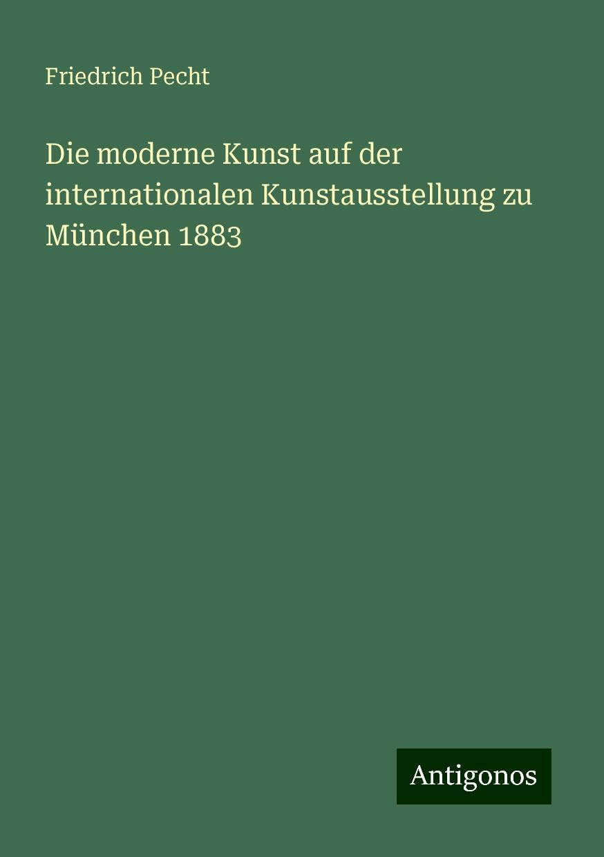 Die moderne Kunst auf der internationalen Kunstausstellung zu München 1883