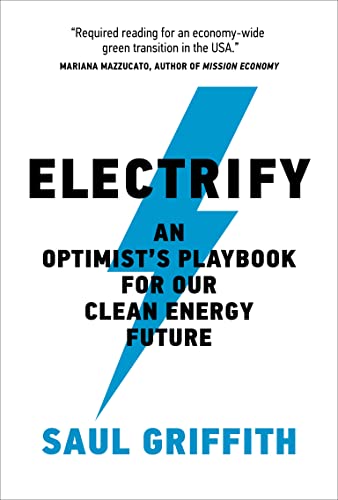 Saul Griffith Electrify, An Optimist’s Playbook For Our Clean Energy Future