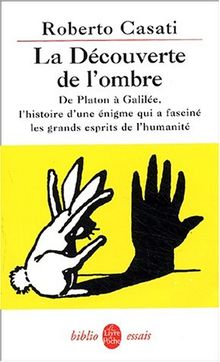 La découverte de l'ombre : de Platon à Galilée, l'histoire d'une énigme qui a fasciné les grands esprits de l'humanité