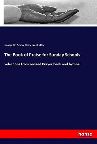 The Book of Praise for Sunday Schools: Selections from revised Prayer book and hymnal