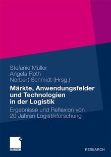 Märkte, Anwendungsfelder und Technologien in der Logistik: Ergebnisse und Reflexion von 20 Jahren Logistikforschung