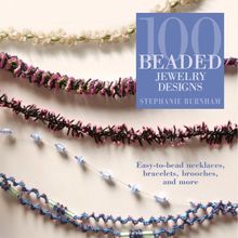 100 Beaded Jewelry Designs: Easy-To-Bead Necklaces, Bracelets, Brooches, and More by Stephanie Burnham | Book | condition good