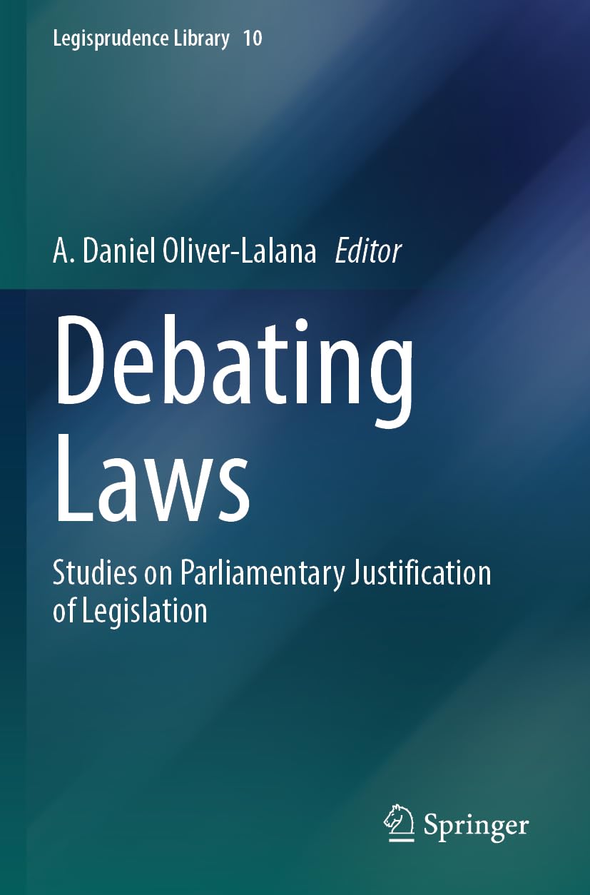 Debating Laws: Studies on Parliamentary Justification of Legislation (Legisprudence Library, Band 10)