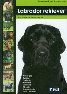 Labrador retriewer Poradnik encyklopedyczny (PSY RASOWE SERIA SPECJALISTYCZNA)
