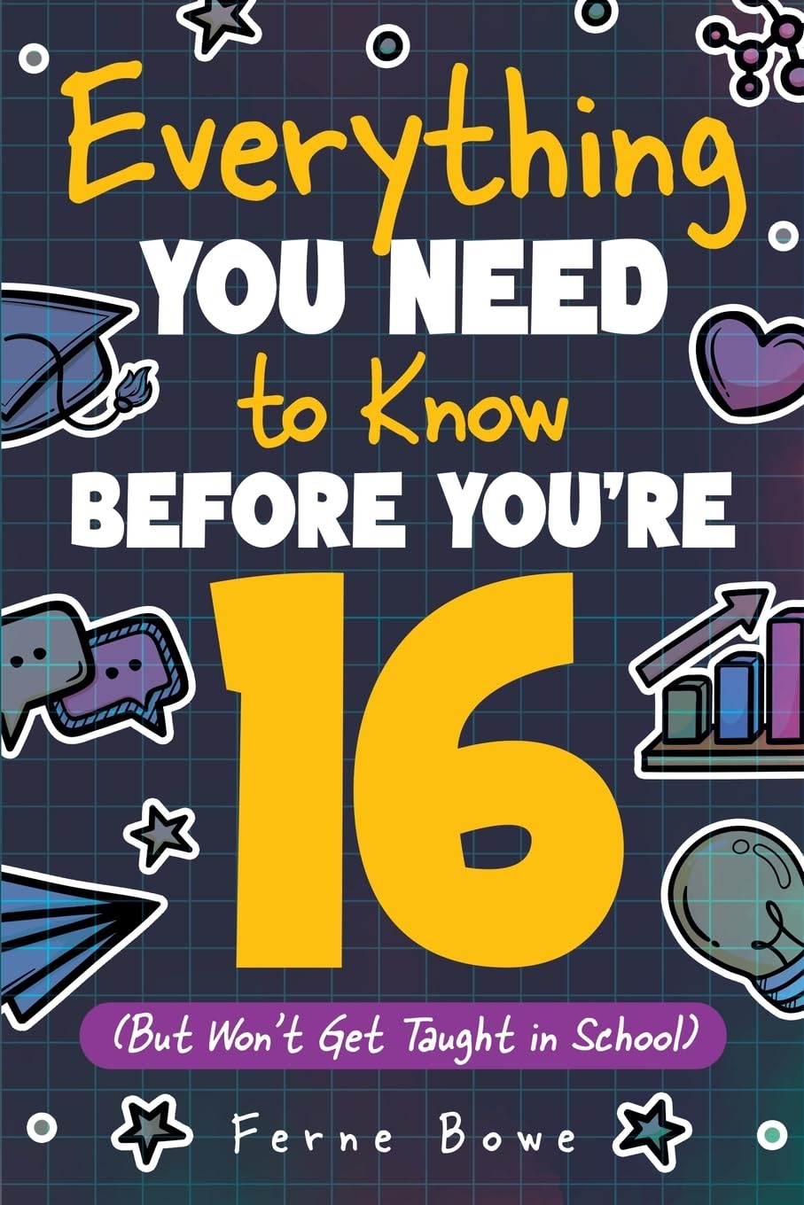 Everything You Need to Know Before You're 16 (But Won’t Get Taught in School): 100+ Essential Life Skills for Self-Confidence, Happiness, and Success (Essential Life Skills for Teens, Band 6)