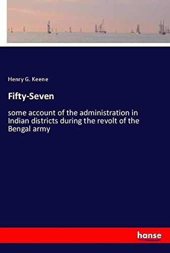 Fifty-Seven: some account of the administration in Indian districts during the revolt of the Bengal army