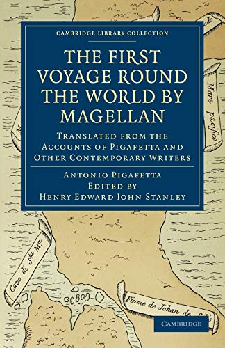 First Voyage Round the World by Magellan: Translated from the Accounts of Pigafetta and Other Contemporary Writers (Cambridge Library Collection - Hakluyt First Series)