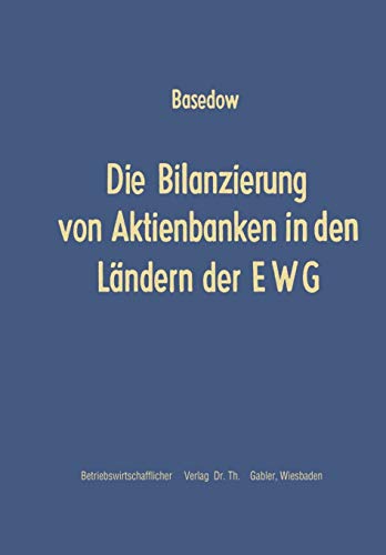 Die Bilanzierung von Aktienbanken in den Ländern der EWG (Schriftenreihe zur Bankbetriebslehre und Finanzierung, 1, Band 1)