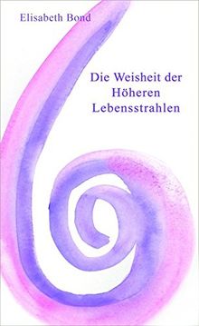 Die Weisheit der Höheren Lebensstrahlen (Dimensionen)