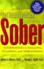 Get Your Loved One Sober: Alternatives to Nagging, Pleading, and Threatening
